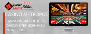 Casino-Metropol-Türkçe-Casino-Sitesinden-Hızlı-Para-Çekme