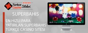 En-Hızlı-Para-Yatırılan-Superbahis-Türkçe-Casino-Sitesi