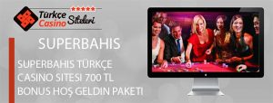 Superbahis-Türkçe-Casino-Sitesi-700-TL-Bonus-Hoş-geldin-Paketi
