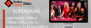 Superbahis Türkçe Casino Sitesi 700 TL Bonus Hoş geldin Paketi