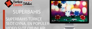 Superbahis Türkçe Slot Oyna, En Popüler Video Slot Oyunları